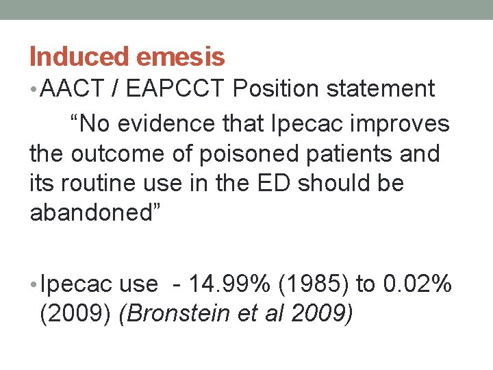 Induced emesis • AACT / EAPCCT Position statement “No evidence that Ipecac improves the