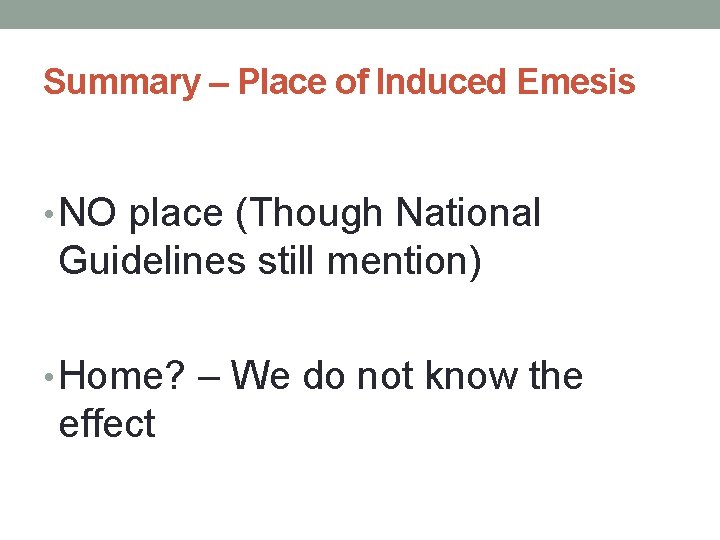 Summary – Place of Induced Emesis • NO place (Though National Guidelines still mention)