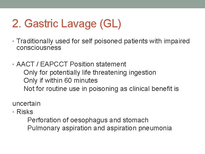 2. Gastric Lavage (GL) • Traditionally used for self poisoned patients with impaired consciousness