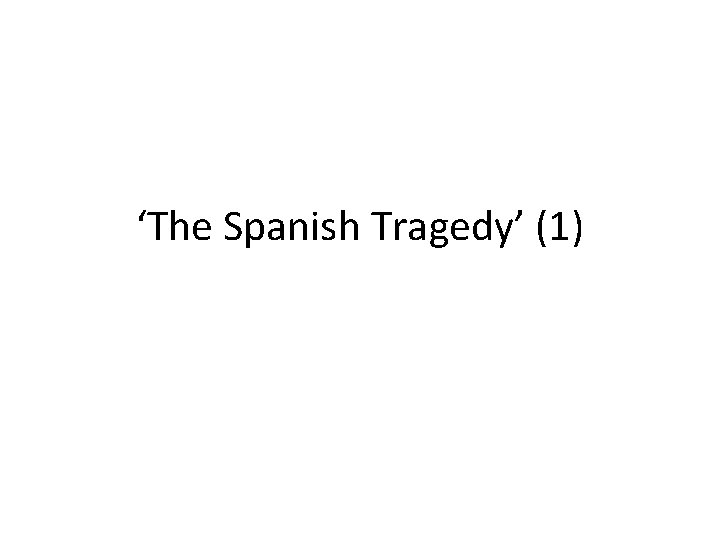 ‘The Spanish Tragedy’ (1) 