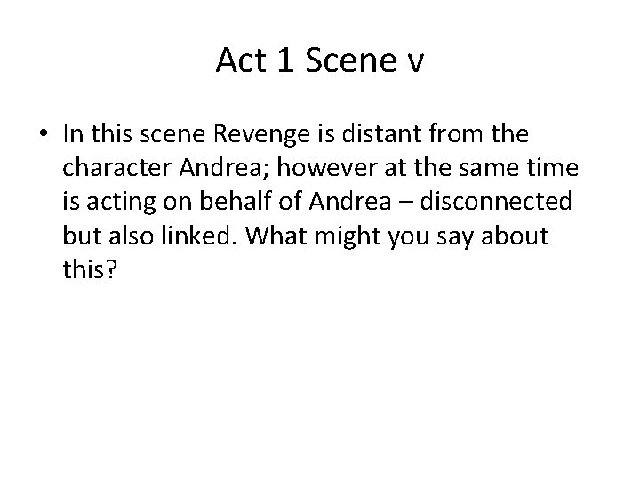 Act 1 Scene v • In this scene Revenge is distant from the character