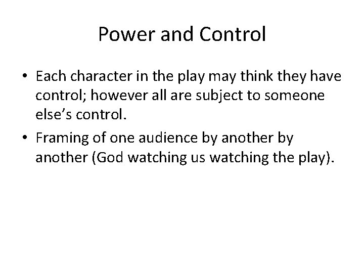 Power and Control • Each character in the play may think they have control;