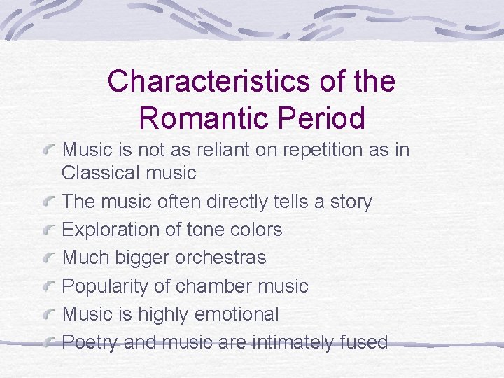 Characteristics of the Romantic Period Music is not as reliant on repetition as in Characteristics of the Romantic Period Music is not as reliant on repetition as in