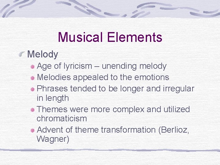 Musical Elements Melody Age of lyricism – unending melody Melodies appealed to the emotions Musical Elements Melody Age of lyricism – unending melody Melodies appealed to the emotions