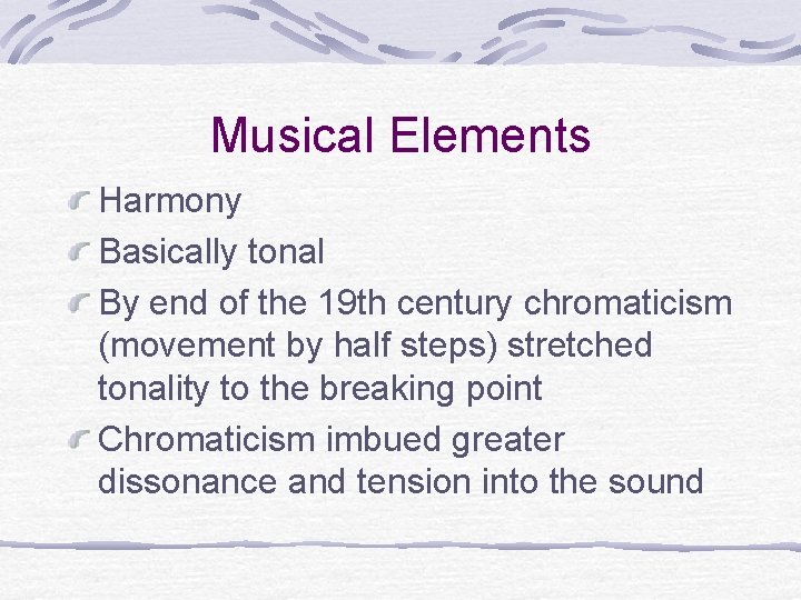 Musical Elements Harmony Basically tonal By end of the 19 th century chromaticism (movement Musical Elements Harmony Basically tonal By end of the 19 th century chromaticism (movement