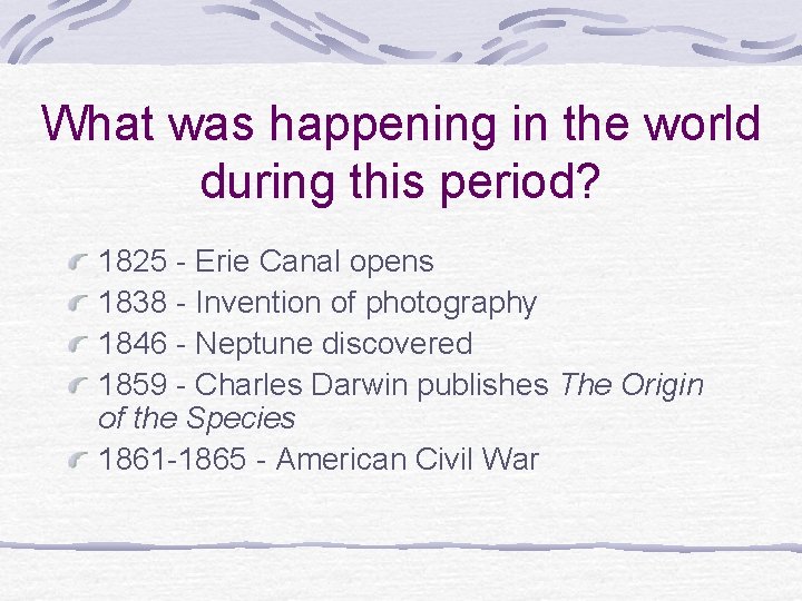 What was happening in the world during this period? 1825 - Erie Canal opens What was happening in the world during this period? 1825 - Erie Canal opens