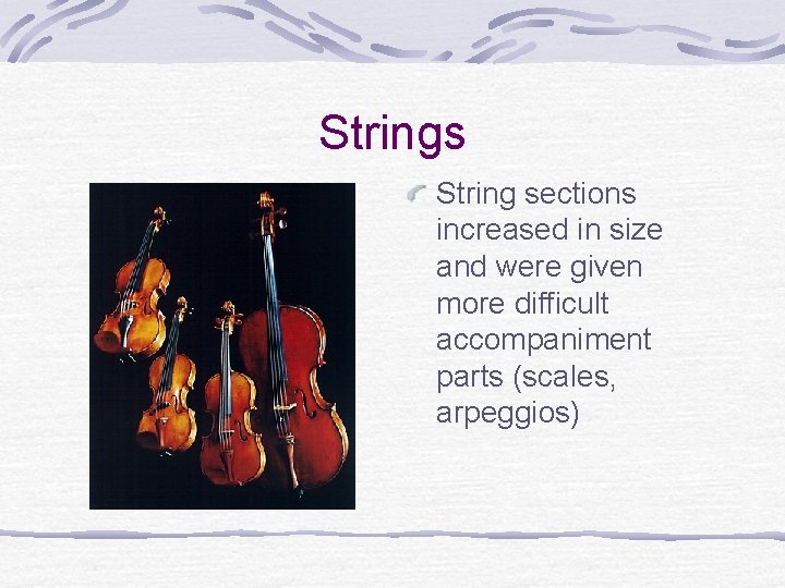 Strings String sections increased in size and were given more difficult accompaniment parts (scales, Strings String sections increased in size and were given more difficult accompaniment parts (scales,