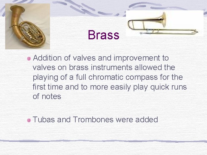 Brass Addition of valves and improvement to valves on brass instruments allowed the playing Brass Addition of valves and improvement to valves on brass instruments allowed the playing