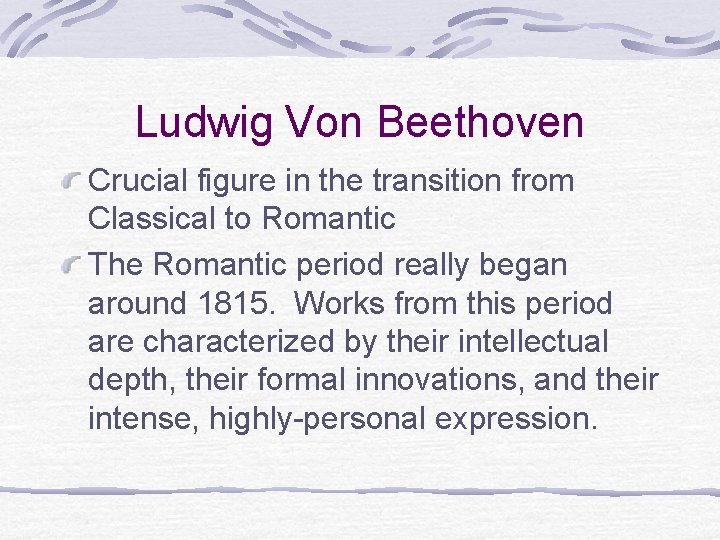 Ludwig Von Beethoven Crucial figure in the transition from Classical to Romantic The Romantic Ludwig Von Beethoven Crucial figure in the transition from Classical to Romantic The Romantic