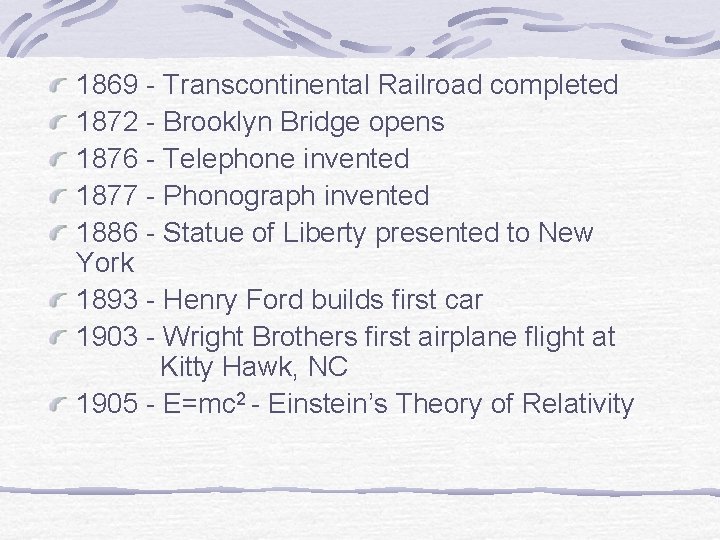 1869 - Transcontinental Railroad completed 1872 - Brooklyn Bridge opens 1876 - Telephone invented 1869 - Transcontinental Railroad completed 1872 - Brooklyn Bridge opens 1876 - Telephone invented