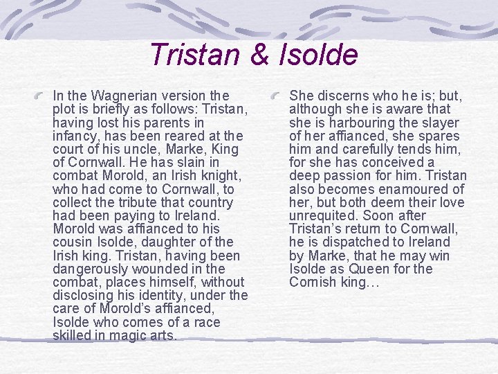 Tristan & Isolde In the Wagnerian version the plot is briefly as follows: Tristan, Tristan & Isolde In the Wagnerian version the plot is briefly as follows: Tristan,