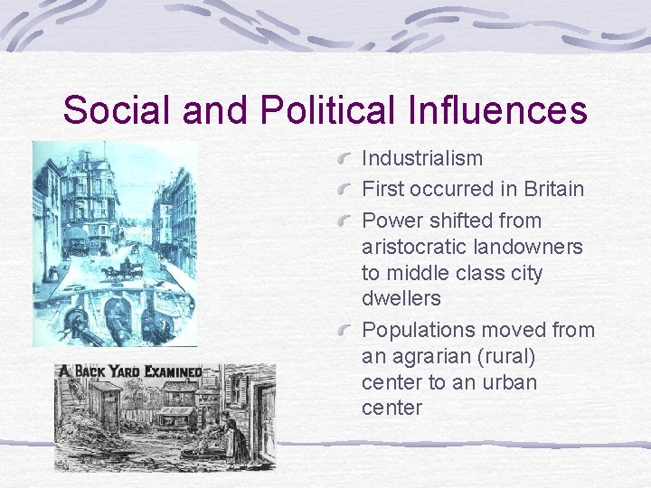 Social and Political Influences Industrialism First occurred in Britain Power shifted from aristocratic landowners Social and Political Influences Industrialism First occurred in Britain Power shifted from aristocratic landowners