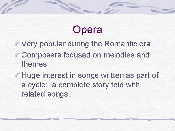 Opera Very popular during the Romantic era. Composers focused on melodies and themes. Huge Opera Very popular during the Romantic era. Composers focused on melodies and themes. Huge