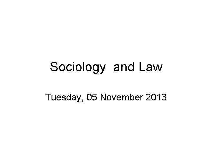 Sociology and Law Tuesday, 05 November 2013 