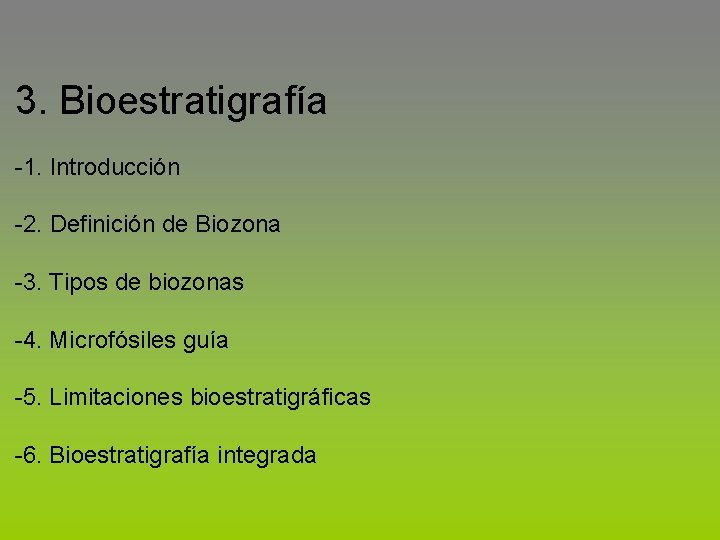 3. Bioestratigrafía -1. Introducción -2. Definición de Biozona -3. Tipos de biozonas -4. Microfósiles
