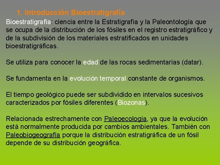 1. Introducción Bioestratigrafía: ciencia entre la Estratigrafía y la Paleontología que se ocupa de