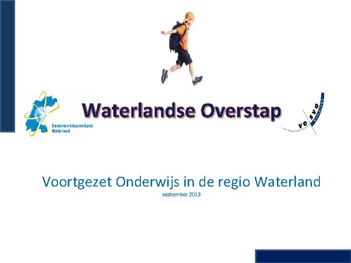 Waterlandse Overstap Voortgezet Onderwijs in de regio Waterland september 2013 