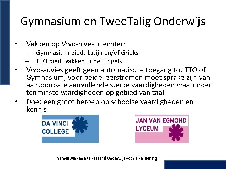 Gymnasium en Twee. Talig Onderwijs • Vakken op Vwo-niveau, echter: – – • •