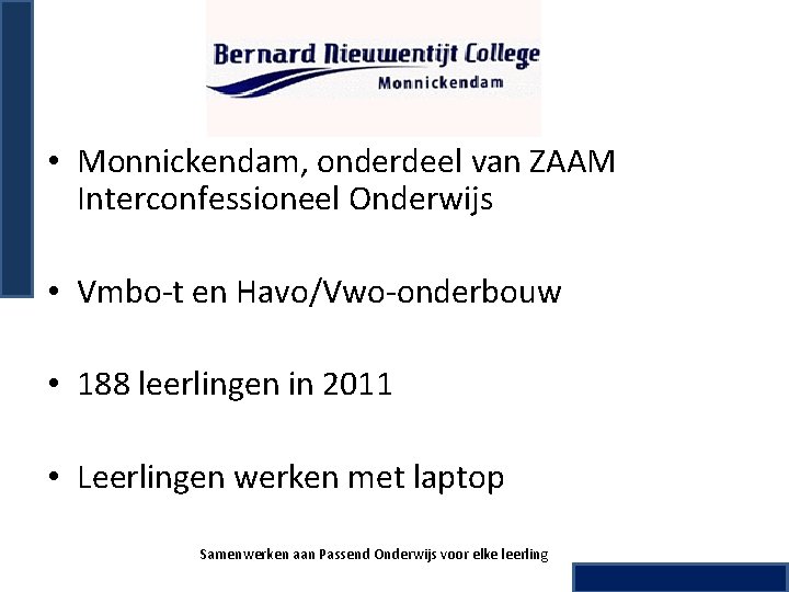 • Monnickendam, onderdeel van ZAAM Interconfessioneel Onderwijs • Vmbo-t en Havo/Vwo-onderbouw • 188 • Monnickendam, onderdeel van ZAAM Interconfessioneel Onderwijs • Vmbo-t en Havo/Vwo-onderbouw • 188