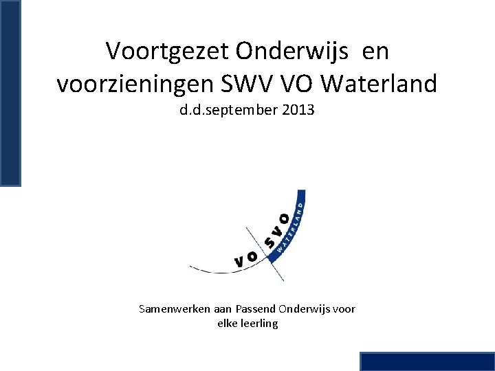 Voortgezet Onderwijs en voorzieningen SWV VO Waterland d. d. september 2013 Samenwerken aan Passend