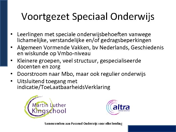 Voortgezet Speciaal Onderwijs • Leerlingen met speciale onderwijsbehoeften vanwege lichamelijke, verstandelijke en/of gedragsbeperkingen •