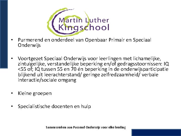  • Purmerend en onderdeel van Openbaar Primair en Speciaal Onderwijs • Voortgezet Speciaal