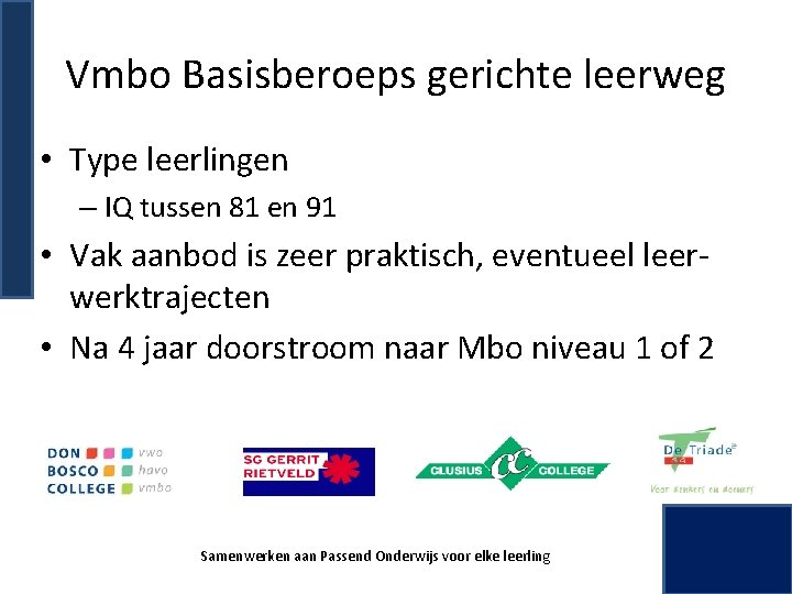 Vmbo Basisberoeps gerichte leerweg • Type leerlingen – IQ tussen 81 en 91 •