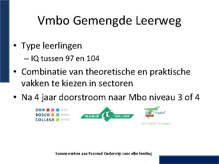 Vmbo Gemengde Leerweg • Type leerlingen – IQ tussen 97 en 104 • Combinatie