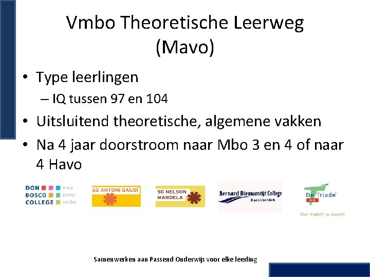 Vmbo Theoretische Leerweg (Mavo) • Type leerlingen – IQ tussen 97 en 104 •