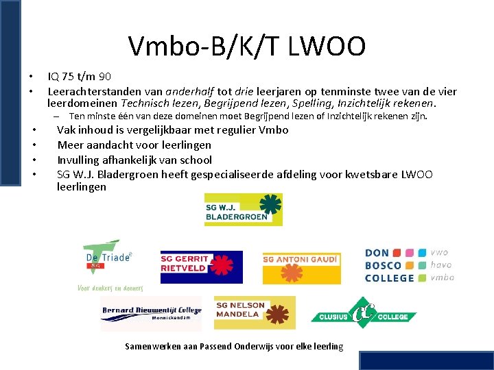 Vmbo-B/K/T LWOO • • IQ 75 t/m 90 Leerachterstanden van anderhalf tot drie leerjaren
