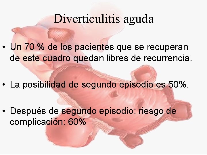 Diverticulitis aguda • Un 70 % de los pacientes que se recuperan de este