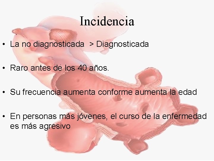 Incidencia • La no diagnosticada > Diagnosticada • Raro antes de los 40 años.