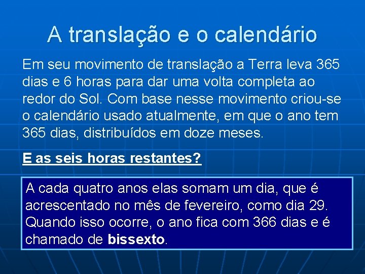 A translação e o calendário Em seu movimento de translação a Terra leva 365