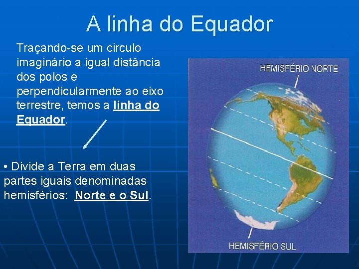 A linha do Equador Traçando-se um circulo imaginário a igual distância dos polos e