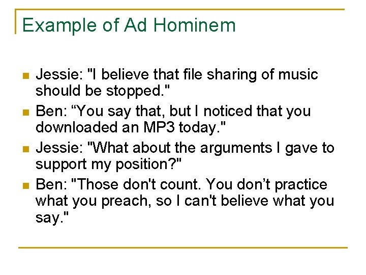 Example of Ad Hominem n n Jessie: "I believe that file sharing of music