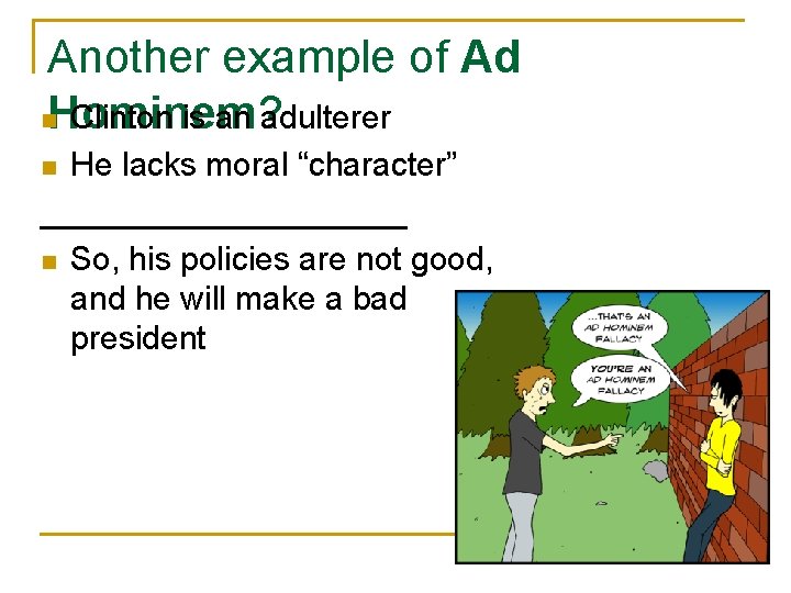 Another example of Ad n. Hominem? Clinton is an adulterer He lacks moral “character”