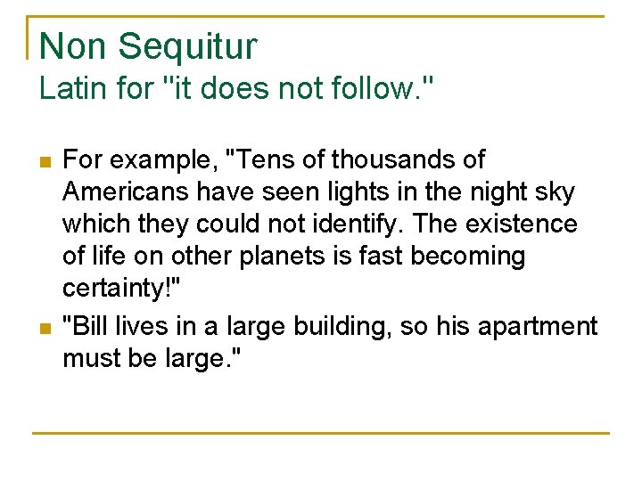 Non Sequitur Latin for "it does not follow. " n n For example, "Tens