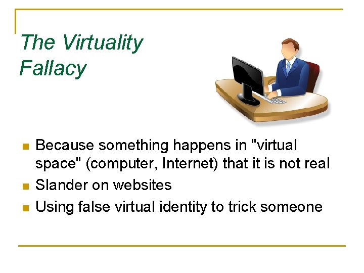 The Virtuality Fallacy n n n Because something happens in "virtual space" (computer, Internet)