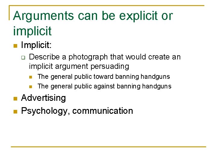Arguments can be explicit or implicit n Implicit: q Describe a photograph that would
