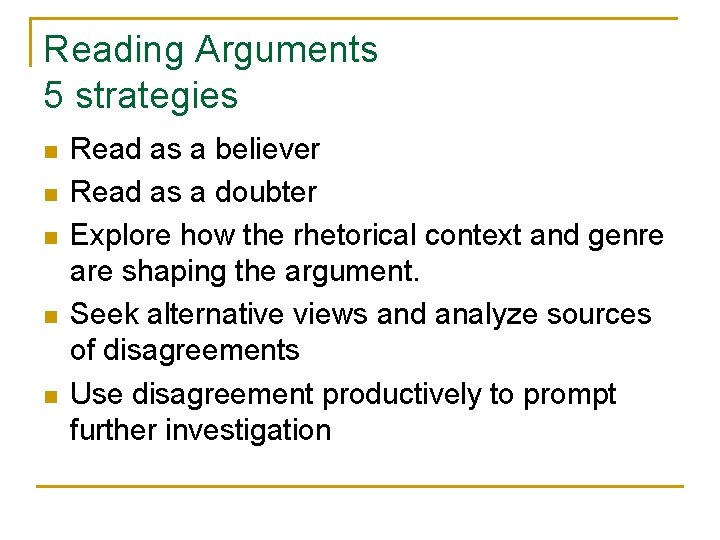 Reading Arguments 5 strategies n n n Read as a believer Read as a