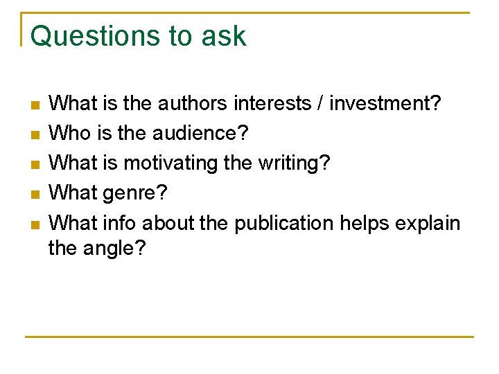 Questions to ask n n n What is the authors interests / investment? Who