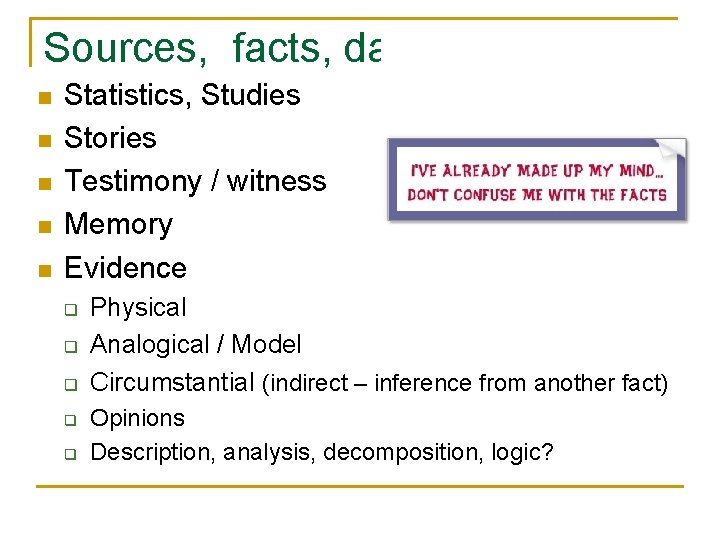 Sources, facts, data n n n Statistics, Studies Stories Testimony / witness Memory Evidence