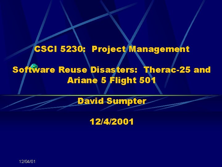 CSCI 5230: Project Management Software Reuse Disasters: Therac-25 and Ariane 5 Flight 501 David