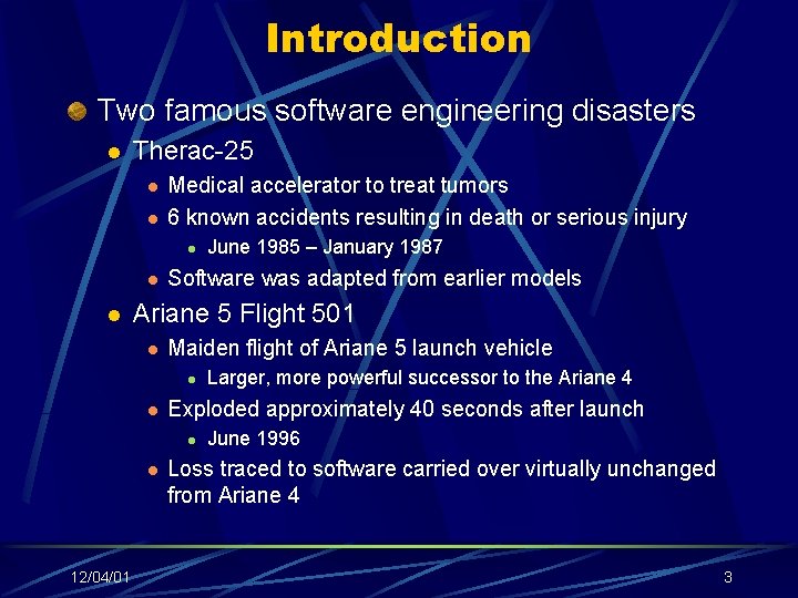 Introduction Two famous software engineering disasters l Therac-25 l l Medical accelerator to treat