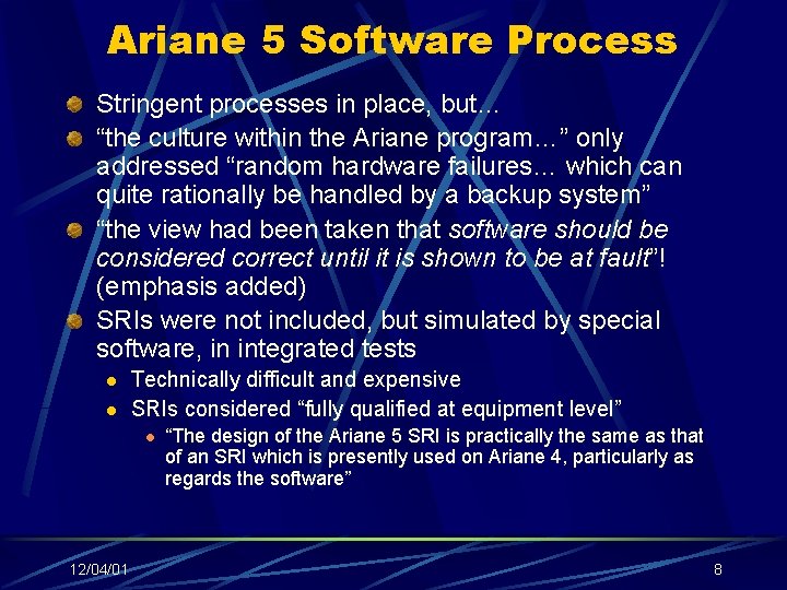 Ariane 5 Software Process Stringent processes in place, but… “the culture within the Ariane