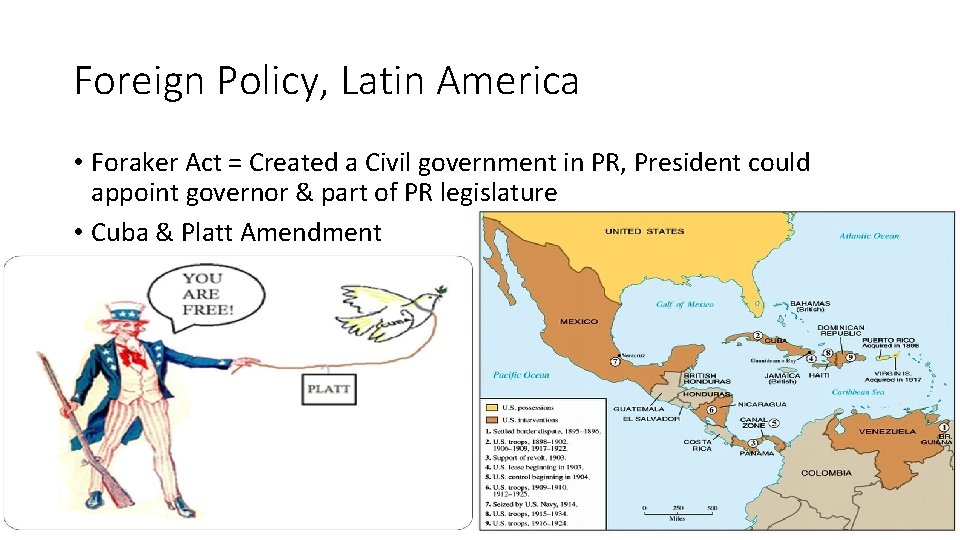 Foreign Policy, Latin America • Foraker Act = Created a Civil government in PR,