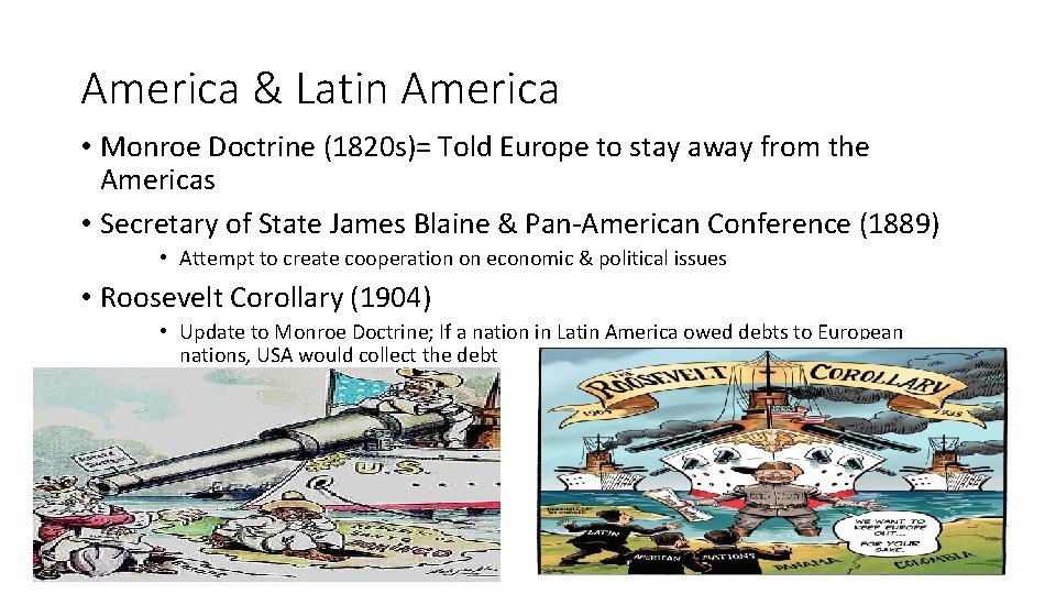 America & Latin America • Monroe Doctrine (1820 s)= Told Europe to stay away