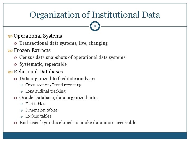 Organization of Institutional Data 10 Operational Systems Transactional data systems, live, changing Frozen Extracts
