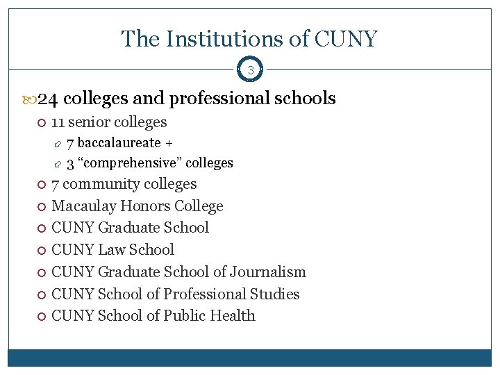 The Institutions of CUNY 3 24 colleges and professional schools 11 senior colleges 7