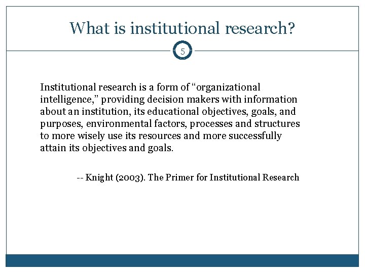 What is institutional research? 5 Institutional research is a form of “organizational intelligence, ”